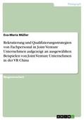 Müller |  Rekrutierung und Qualifizierungsstrategien von Fachpersonal in Joint Venture Unternehmen aufgezeigt an ausgewählten Beispielen von Joint Venture Unternehmen in der VR China | eBook | Sack Fachmedien