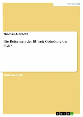 Albrecht |  Die Reformen der EU seit Gründung der EGKS | eBook | Sack Fachmedien