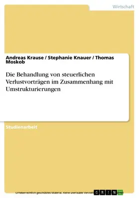 Krause / Knauer / Moskob |  Die Behandlung von steuerlichen Verlustvorträgen im Zusammenhang mit Umstrukturierungen | eBook | Sack Fachmedien
