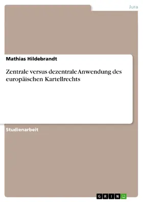 Hildebrandt |  Zentrale versus dezentrale Anwendung des europäischen Kartellrechts | eBook | Sack Fachmedien