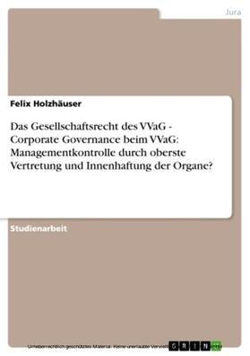 Holzhäuser |  Das Gesellschaftsrecht des VVaG - Corporate Governance beim VVaG: Managementkontrolle durch oberste Vertretung und Innenhaftung der Organe? | eBook | Sack Fachmedien
