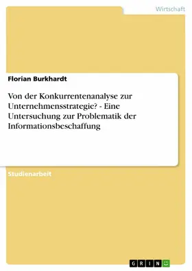 Burkhardt |  Von der Konkurrentenanalyse zur Unternehmensstrategie? - Eine Untersuchung zur Problematik der Informationsbeschaffung | eBook | Sack Fachmedien