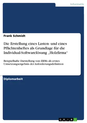 Schmidt |  Die Erstellung eines Lasten- und eines Pflichtenheftes als Grundlage für die Individual-Softwarelösung "Holzfirma" für das Tiroler Unternehmen "Industrieholz Krieger, Kufstein" | eBook | Sack Fachmedien
