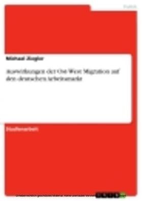 Ziegler | Auswirkungen der Ost-West Migration auf den deutschen Arbeitsmarkt | E-Book | sack.de