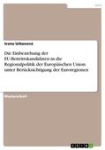 Urbanová |  Die Einbeziehung der EU-Beitrittskandidaten in die Regionalpolitik der Europäischen Union unter Berücksichtigung der Euroregionen | eBook | Sack Fachmedien