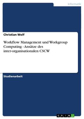 Wolf | Workflow Management und Workgroup Computing - Ansätze des inter-organisationalen CSCW | E-Book | sack.de