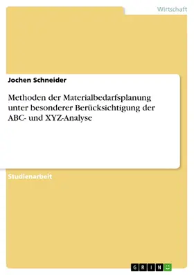 Schneider | Methoden der Materialbedarfsplanung unter besonderer Berücksichtigung der ABC- und XYZ-Analyse | E-Book | sack.de