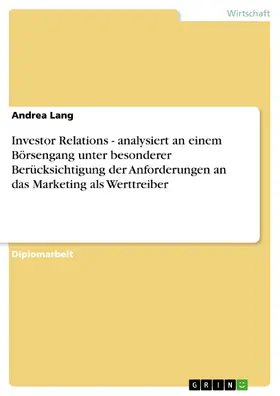 Lang |  Investor Relations - analysiert an einem Börsengang unter besonderer Berücksichtigung der Anforderungen an das Marketing als Werttreiber | eBook | Sack Fachmedien