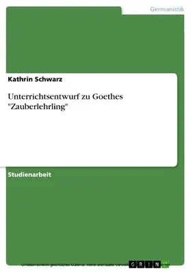 Schwarz |  Unterrichtsentwurf zu Goethes "Zauberlehrling" | eBook | Sack Fachmedien