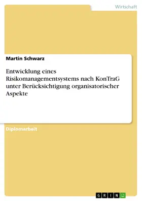 Schwarz |  Entwicklung eines Risikomanagementsystems nach KonTraG unter Berücksichtigung organisatorischer Aspekte | eBook | Sack Fachmedien