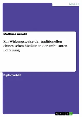 Arnold |  Zur Wirkungsweise der traditionellen chinesischen Medizin in der ambulanten Betreuung | eBook | Sack Fachmedien