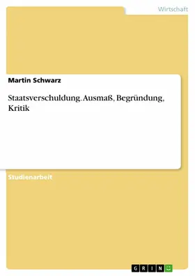 Schwarz |  Staatsverschuldung: Ausmaß, Begründung, Kritik | eBook | Sack Fachmedien