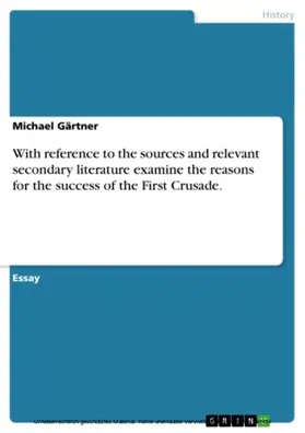 Gärtner |  With reference to the sources and relevant secondary literature examine the reasons for the success of the First Crusade. | eBook | Sack Fachmedien