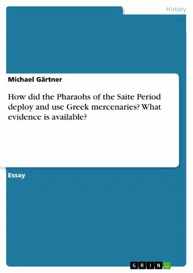Gärtner |  How did the Pharaohs of the Saite Period deploy and use Greek mercenaries? What evidence is available? | eBook | Sack Fachmedien