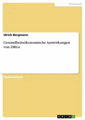 Bergmann |  Gesundheitsökonomische Auswirkungen von DRGs | eBook | Sack Fachmedien