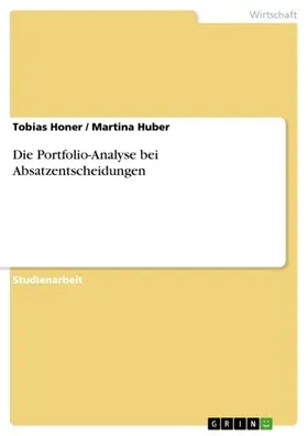 Honer / Huber |  Die Portfolio-Analyse bei Absatzentscheidungen | eBook | Sack Fachmedien