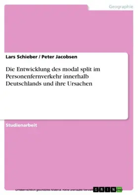 Schieber / Jacobsen |  Die Entwicklung des modal split im Personenfernverkehr innerhalb Deutschlands und ihre Ursachen | eBook | Sack Fachmedien