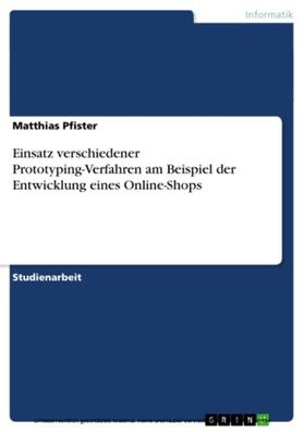 Pfister |  Einsatz verschiedener Prototyping-Verfahren am Beispiel der Entwicklung eines Online-Shops | eBook | Sack Fachmedien