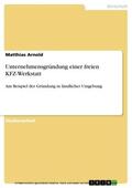 Arnold |  Unternehmensgründung einer freien KFZ-Werkstatt | eBook | Sack Fachmedien