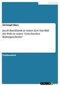 Marx |  Jacob Burckhardt in seiner Zeit: Das Bild der Polis in seiner "Griechischen Kulturgeschichte" | eBook | Sack Fachmedien