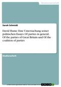 Schmidt |  David Hume: Eine Untersuchung seiner politischen Essays: Of parties in general, Of the parties of Great Britain und Of the coalition of parties | eBook | Sack Fachmedien