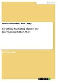 Schneider / Carey |  Electronic Marketing Plan for the International Office, SCU | eBook | Sack Fachmedien