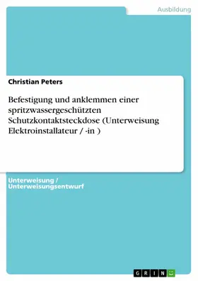 Peters |  Befestigung und anklemmen einer spritzwassergeschützten Schutzkontaktsteckdose (Unterweisung Elektroinstallateur / -in ) | eBook | Sack Fachmedien