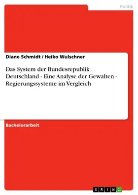 Schmidt / Wulschner |  Das System der Bundesrepublik Deutschland - Eine Analyse der Gewalten - Regierungssysteme im Vergleich | eBook | Sack Fachmedien