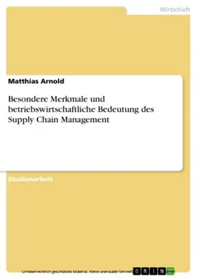 Arnold |  Besondere Merkmale und betriebswirtschaftliche Bedeutung des Supply Chain Management | eBook | Sack Fachmedien
