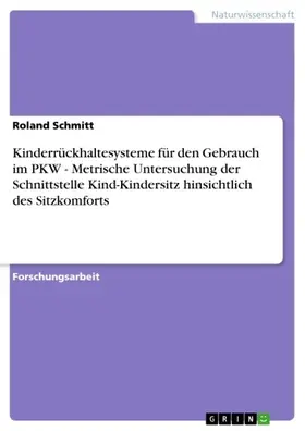 Schmitt |  Kinderrückhaltesysteme für den Gebrauch im PKW - Metrische Untersuchung der Schnittstelle Kind-Kindersitz hinsichtlich des Sitzkomforts | eBook | Sack Fachmedien