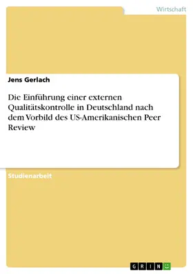 Gerlach |  Die Einführung einer externen Qualitätskontrolle in Deutschland nach dem Vorbild des US-Amerikanischen Peer Review | eBook | Sack Fachmedien