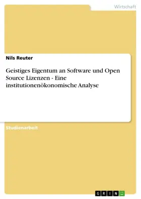 Reuter |  Geistiges Eigentum an Software und Open Source Lizenzen - Eine institutionenökonomische Analyse | eBook | Sack Fachmedien