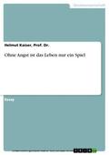 Kaiser, Prof. Dr. / Kaiser / Dr. |  Ohne Angst ist das Leben nur ein Spiel | eBook | Sack Fachmedien