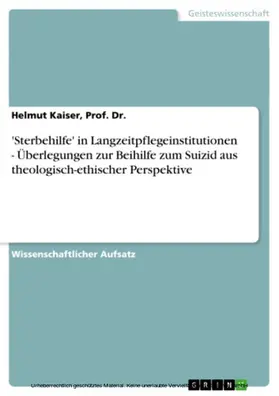 Kaiser, Prof. Dr. / Kaiser / Dr. | 'Sterbehilfe' in Langzeitpflegeinstitutionen - Überlegungen zur Beihilfe zum Suizid aus theologisch-ethischer Perspektive | E-Book | www.sack.de