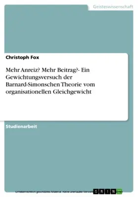 Fox |  Mehr Anreiz? Mehr Beitrag?- Ein Gewichtungsversuch der Barnard-Simonschen Theorie vom organisationellen Gleichgewicht | eBook | Sack Fachmedien