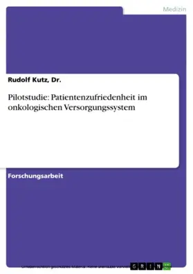 Kutz / Dr. |  Pilotstudie: Patientenzufriedenheit im onkologischen Versorgungssystem | eBook | Sack Fachmedien