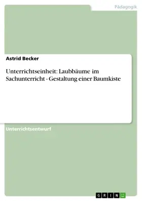 Becker |  Unterrichtseinheit: Laubbäume im Sachunterricht - Gestaltung einer Baumkiste | eBook | Sack Fachmedien