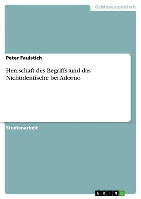 Faulstich | Herrschaft des Begriffs und das Nichtidentische bei Adorno | E-Book | sack.de