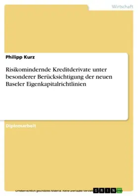 Kurz |  Risikomindernde Kreditderivate unter besonderer Berücksichtigung der neuen Baseler Eigenkapitalrichtlinien | eBook | Sack Fachmedien
