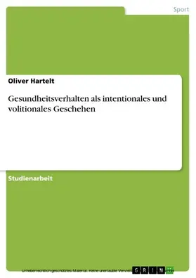 Hartelt |  Gesundheitsverhalten als intentionales und volitionales Geschehen | eBook | Sack Fachmedien