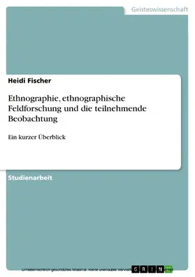 Fischer |  Ethnographie, ethnographische Feldforschung und die teilnehmende Beobachtung | eBook | Sack Fachmedien
