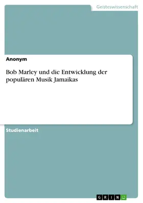 Anonym |  Bob Marley und die Entwicklung der populären Musik Jamaikas | eBook | Sack Fachmedien