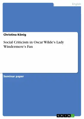 König |  Social Criticism in Oscar Wilde's Lady Windermere's Fan | eBook | Sack Fachmedien