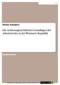 Schubert |  Die verfassungsrechtlichen Grundlagen des Arbeitsrechts in der Weimarer Republik | eBook | Sack Fachmedien