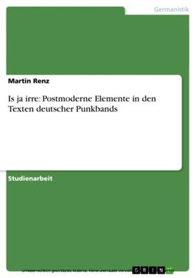 Renz | Is ja irre: Postmoderne Elemente in den Texten deutscher Punkbands | E-Book | sack.de