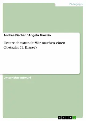 Fischer / Broszio |  Unterrichtsstunde: Wir machen einen Obstsalat (1. Klasse) | eBook | Sack Fachmedien
