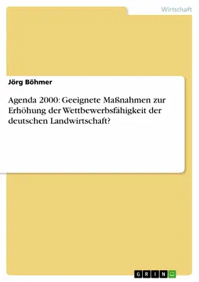 Böhmer |  Agenda 2000: Geeignete Maßnahmen zur Erhöhung der Wettbewerbsfähigkeit der deutschen Landwirtschaft? | eBook | Sack Fachmedien