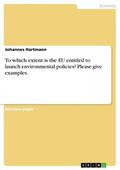 Hartmann |  To which extent is the EU entitled to launch environmental policies? Please give examples. | eBook | Sack Fachmedien