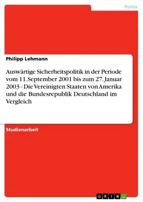 Lehmann |  Auswärtige Sicherheitspolitik in der Periode vom 11.September 2001 bis zum 27. Januar 2003 - Die Vereinigten Staaten von Amerika und die Bundesrepublik Deutschland im Vergleich | eBook | Sack Fachmedien