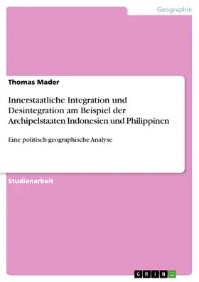 Mader |  Innerstaatliche Integration und Desintegration am Beispiel der Archipelstaaten Indonesien und Philippinen | eBook | Sack Fachmedien